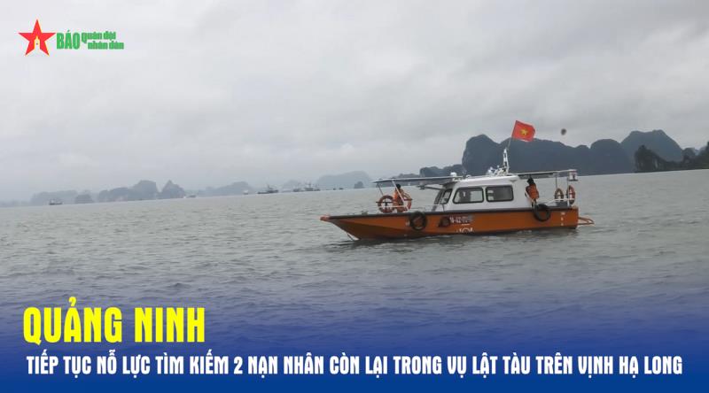 Quảng Ninh Tiếp tục nỗ lực tìm kiếm 2 nạn nhân còn lại trong vụ lật tàu trên Vịnh Hạ Long