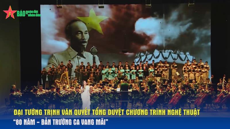 Đại tướng Trịnh Văn Quyết tổng duyệt Chương trình nghệ thuật “80 năm - Bản trường ca vang mãi”