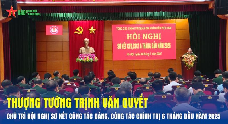 Thượng tướng Trịnh Văn Quyết chủ trì Hội nghị sơ kết Công tác Đảng, công tác chính trị 6 tháng đầu năm 2025