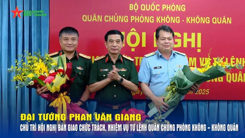 Đại tướng Phan Văn Giang chủ trì Hội nghị bàn giao chức trách, nhiệm vụ Tư lệnh Quân chủng Phòng không - Không quân