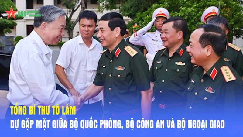 Tổng Bí thư Tô Lâm dự gặp mặt giữa Bộ Quốc phòng, Bộ Công an và Bộ Ngoại giao