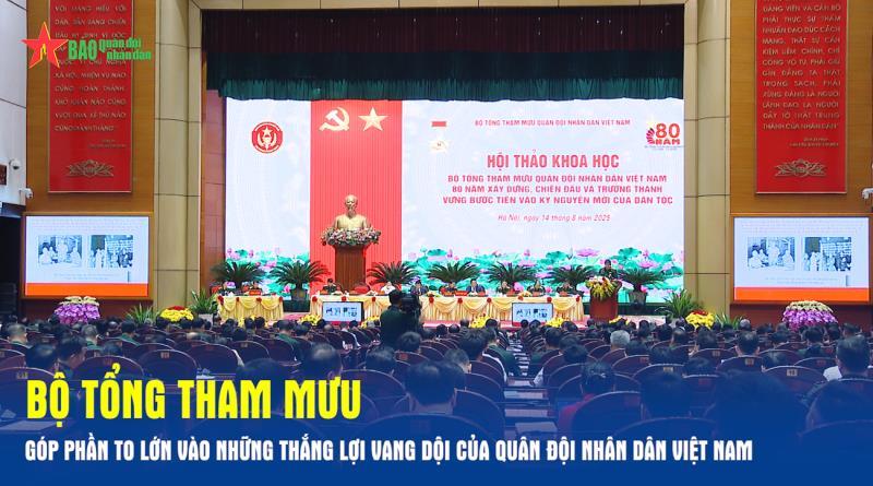 Bộ Tổng Tham mưu góp phần to lớn vào những thắng lợi vang dội của Quân đội nhân dân Việt Nam