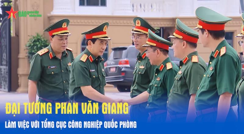 Đại tướng Phan Văn Giang làm việc với Tổng cục Công nghiệp Quốc phòng