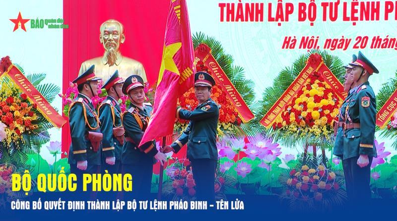 Bộ Quốc phòng công bố quyết định thành lập Bộ tư lệnh Pháo binh - Tên lửa