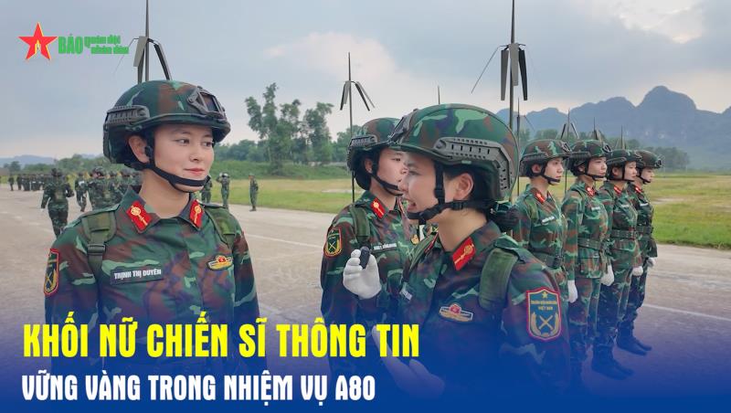 Khối nữ chiến sĩ Thông tin – Vững vàng trong nhiệm vụ A80