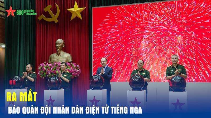 Ra mắt Báo Quân đội nhân dân Điện tử tiếng Nga