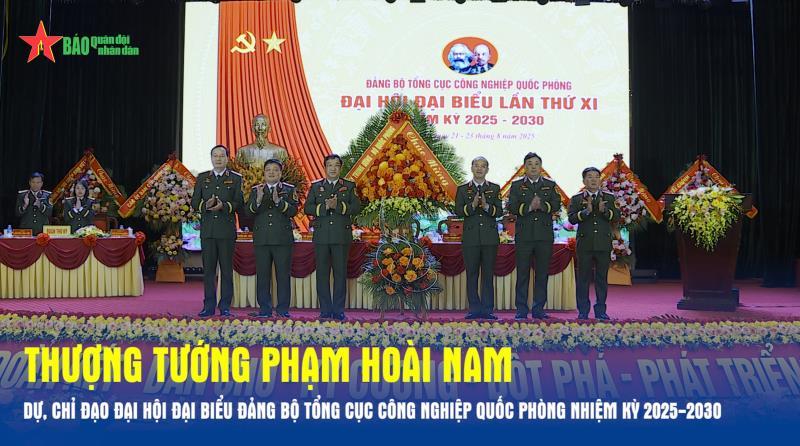 Thượng tướng Phạm Hoài Nam dự, chỉ đạo Đại hội đại biểu Đảng bộ Tổng cục Công nghiệp quốc phòng nhiệm kỳ 2025-2030