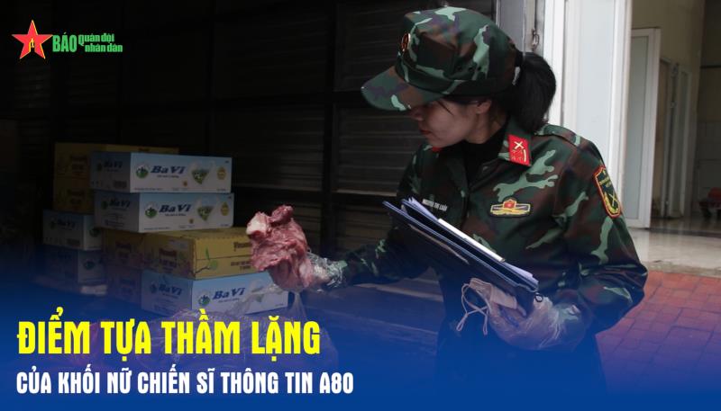 Điểm tựa thầm lặng của Khối Nữ chiến sĩ thông tin A80