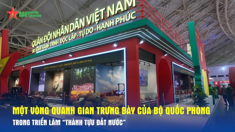 Một vòng quanh gian trưng bày của Bộ Quốc phòng tạiTriển lãm “Thành tựu đất nước”