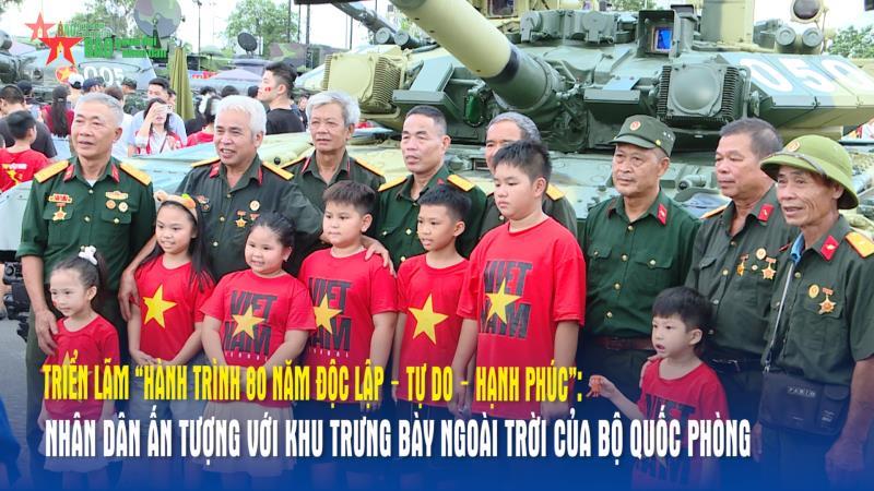 Triển lãm “Hành trình 80 năm Độc lập – Tự do – Hạnh phúc” Nhân dân ấn tượng với Khu trưng bày ngoài trời của Bộ Quốc phòng