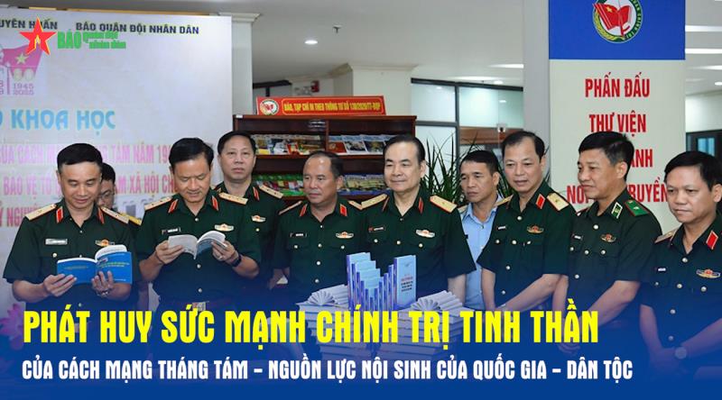 Phát huy sức mạnh chính trị tinh thần của Cách mạng Tháng Tám - nguồn lực nội sinh của quốc gia - dân tộc