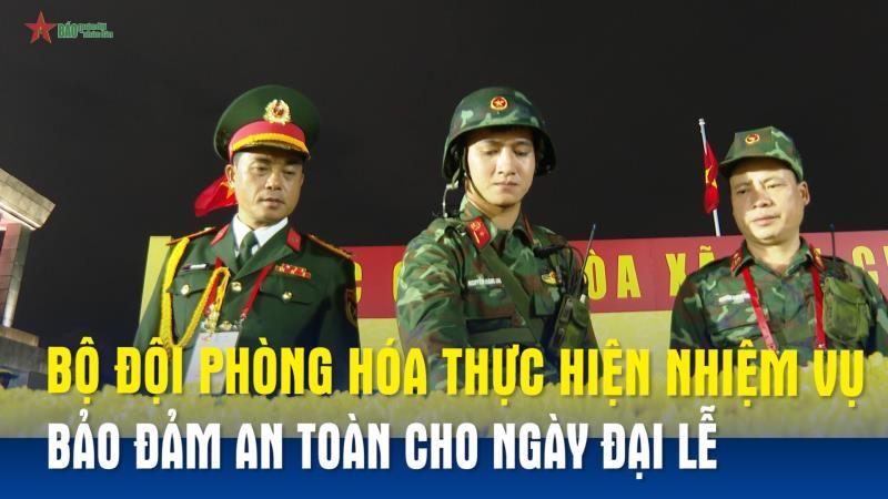 Bộ đội Phòng hóa thực hiện nhiệm vụ bảo đảm an toàn cho ngày đại lễ