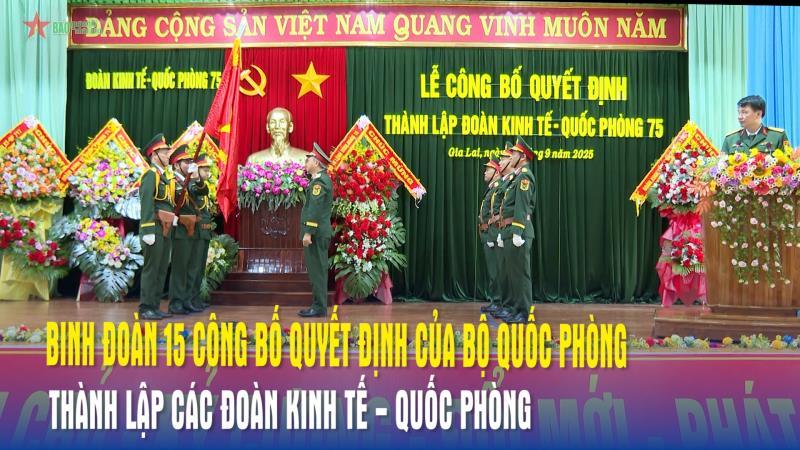 Binh đoàn 15 công bố Quyết định của Bộ Quốc phòng thành lập các đoàn kinh tế - quốc phòng