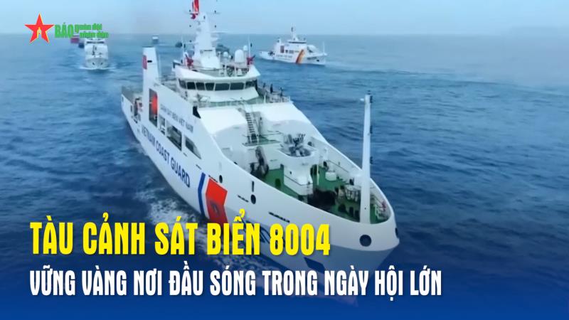 Tàu Cảnh sát biển 8004 – Vững vàng nơi đầu sóng trong ngày hội lớn