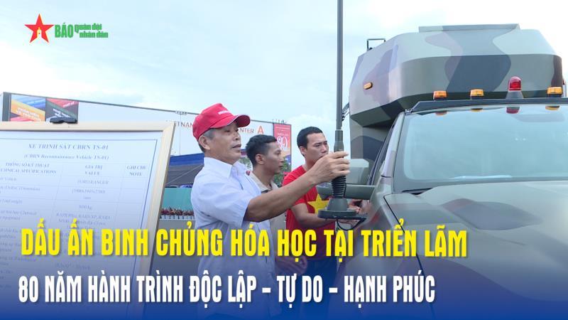 Dấu ấn Binh chủng Hóa học tại Triển lãm 80 năm Hành trình Độc lập - Tự do - Hạnh phúc