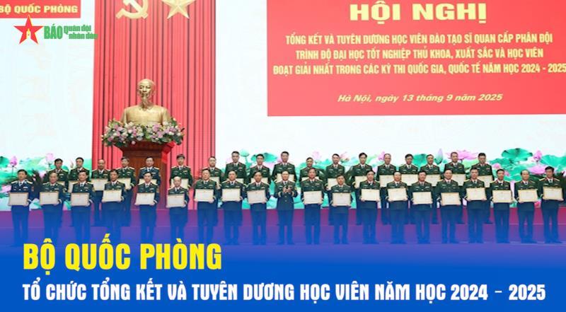 Bộ Quốc phòng tổ chức tổng kết và tuyên dương học viên năm học 2024 – 2025