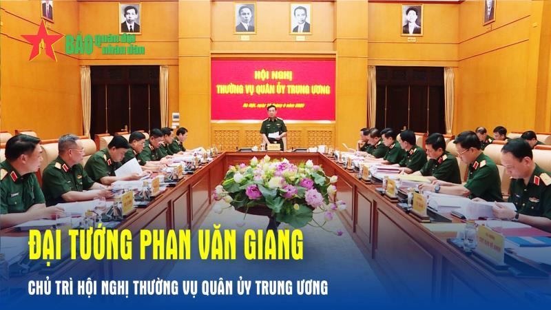 Đại tướng Phan Văn Giang chủ trì Hội nghị Thường vụ Quân ủy Trung ương
