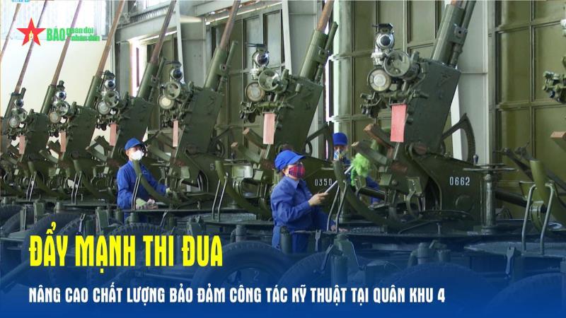 Đẩy mạnh thi đua nâng cao chất lượng bảo đảm công tác kỹ thuật tại Quân khu 4
