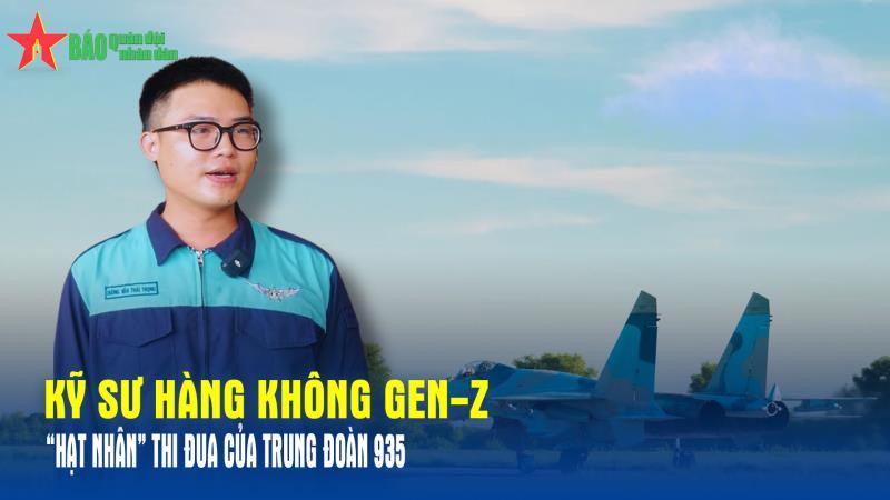 Kỹ sư hàng không GenZ - “Hạt nhân” thi đua của Trung đoàn 935