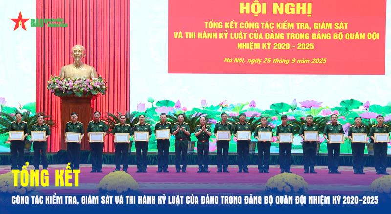 Tổng kết công tác kiểm tra, giám sát và thi hành kỷ luật của Đảng trong Đảng bộ Quân đội nhiệm kỳ 2020-2025