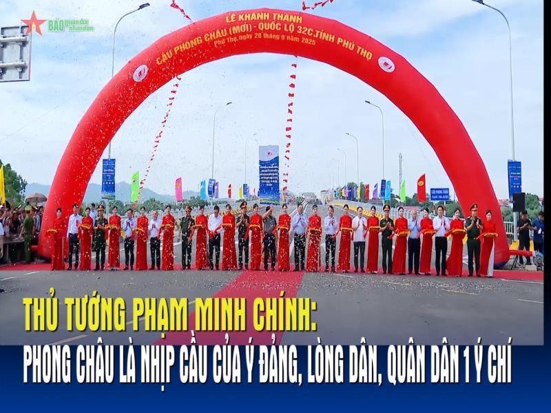 Thủ tướng Phạm Minh Chính Phong Châu là nhịp cầu của ý Đảng, lòng dân, quân dân một ý chí