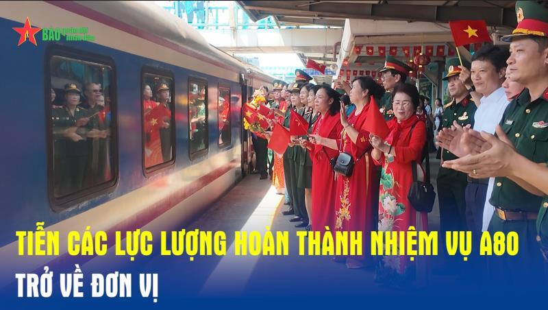 Tiễn các lực lượng hoàn thành nhiệm vụ A80 trở về đơn vị