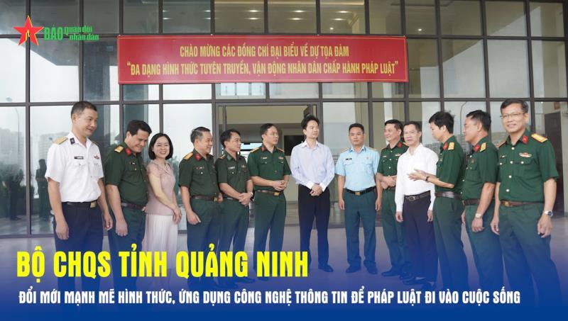 Bộ CHQS tỉnh Quảng Ninh Đổi mới mạnh mẽ hình thức, ứng dụng công nghệ thông tin để pháp luật đi vào cuộc sống