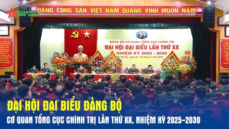 Đại hội đại biểu Đảng bộ Cơ quan Tổng cục Chính trị lần thứ XX, nhiệm kỳ 2025-2030