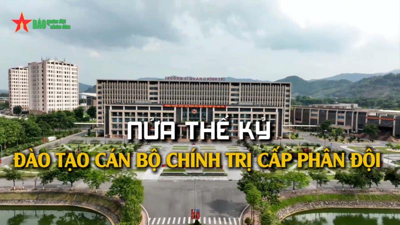 Nửa thế kỷ đào tạo cán bộ chính trị cấp phân đội tại Trường Sĩ quan Chính trị