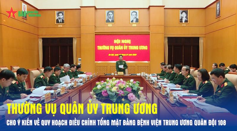 Thường vụ Quân ủy Trung ương cho ý kiến về quy hoạch điều chỉnh tổng mặt bằng Bệnh viện Trung ương Quân đội 108