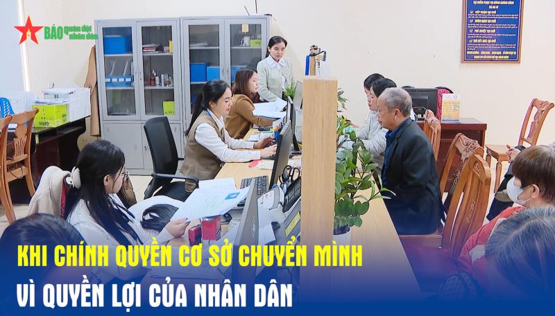 Khi chính quyền cơ sở chuyển mình vì quyền lợi của nhân dân