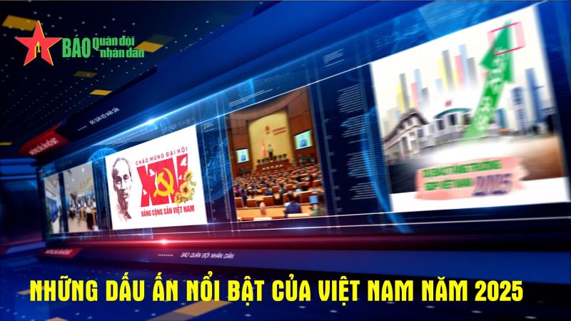Những dấu ấn nổi bật của Việt Nam năm 2025