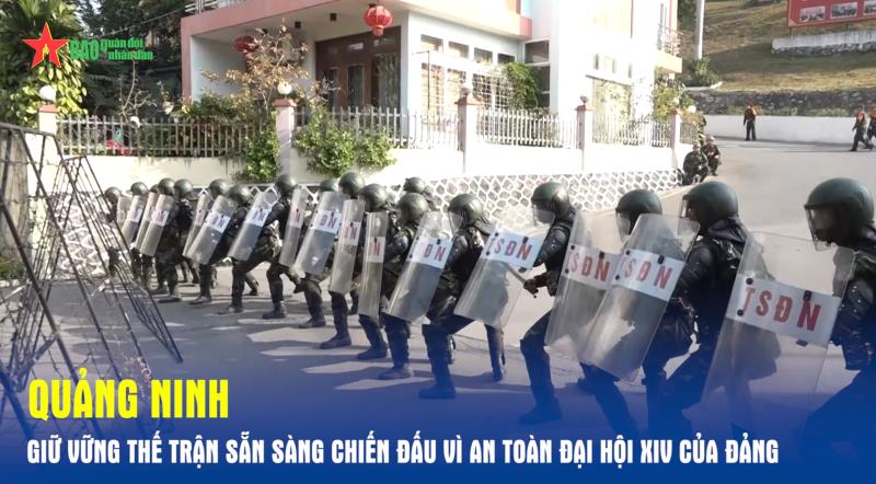 Quảng Ninh Giữ vững thế trận sẵn sàng chiến đấu vì an toàn Đại hội XIV của Đảng