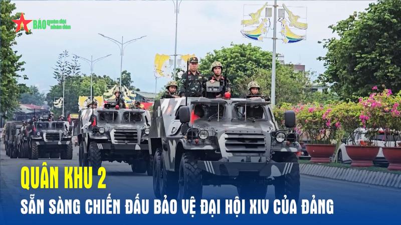 Quân khu 2 sẵn sàng chiến đấu bảo vệ Đại hội XIV của Đảng