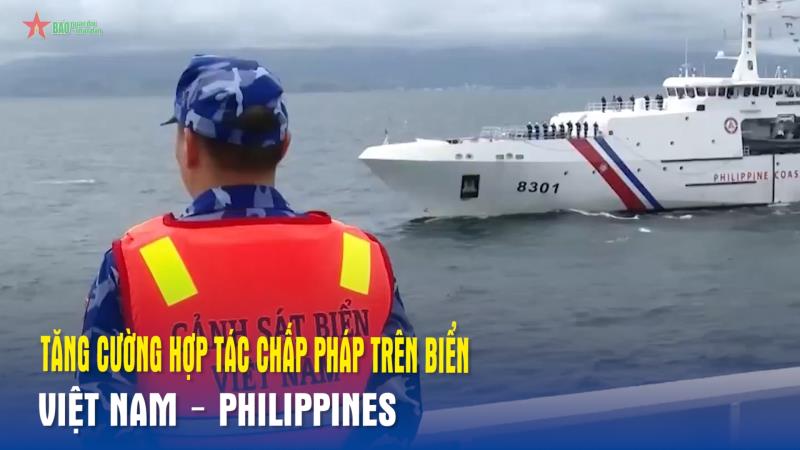 Tăng cường hợp tác chấp pháp trên biển Việt Nam – Philippines