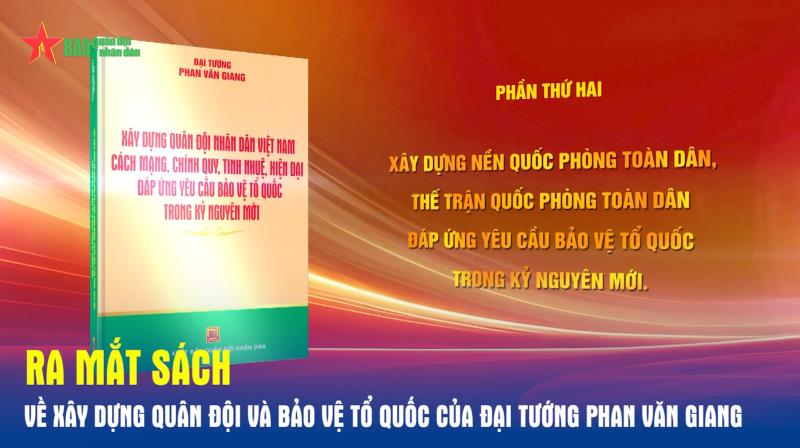 Ra mắt sách về xây dựng Quân đội và bảo vệ Tổ quốc của Đại tướng Phan Văn Giang