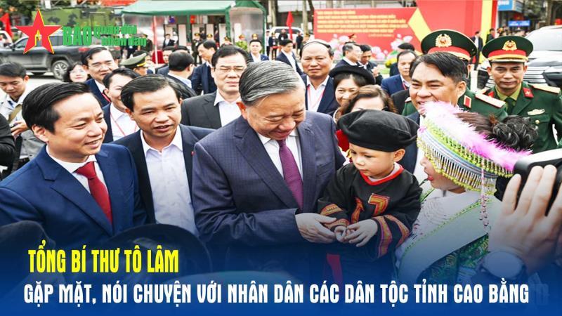 Tổng Bí thư Tô Lâm gặp mặt, nói chuyện với nhân dân các dân tộc tỉnh Cao Bằng