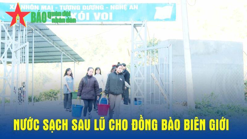 Nước sạch sau lũ cho đồng bào biên giới