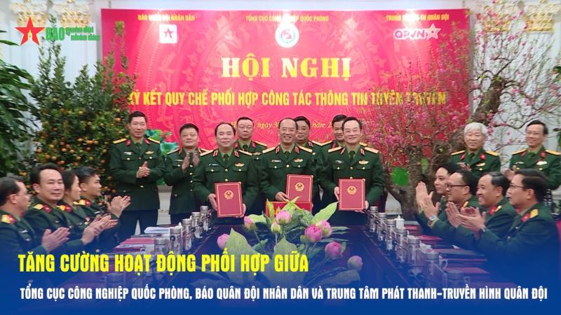 Tăng cường hoạt động phối hợp giữa Tổng cục Công nghiệp Quốc phòng, Báo Quân đội nhân dân và Trung tâm Phát thanh-Truyền hình Quân đội
