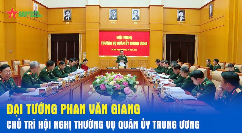 Đại tướng Phan Văn Giang chủ trì Hội nghị Thường vụ Quân ủy Trung ương