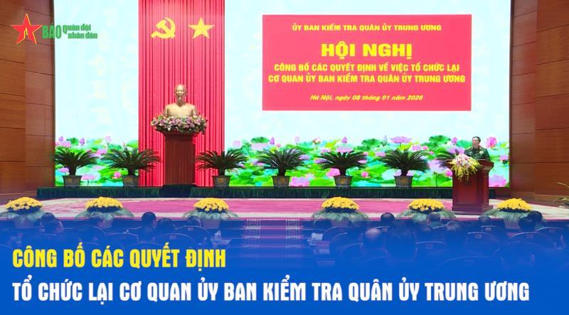 Công bố các quyết định tổ chức lại Cơ quan Ủy ban Kiểm tra Quân ủy Trung ương