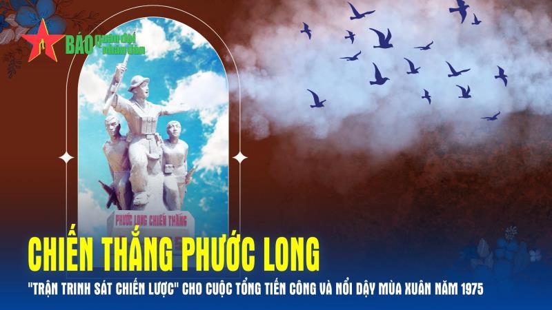 Podcast: Chiến thắng Phước Long - Trận trinh sát chiến lược cho cuộc Tổng tiến công và nổi dậy mùa Xuân năm 1975