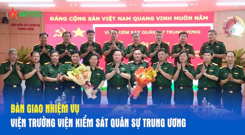 Bàn giao nhiệm vụ Viện trưởng Viện Kiểm sát quân sự Trung ương
