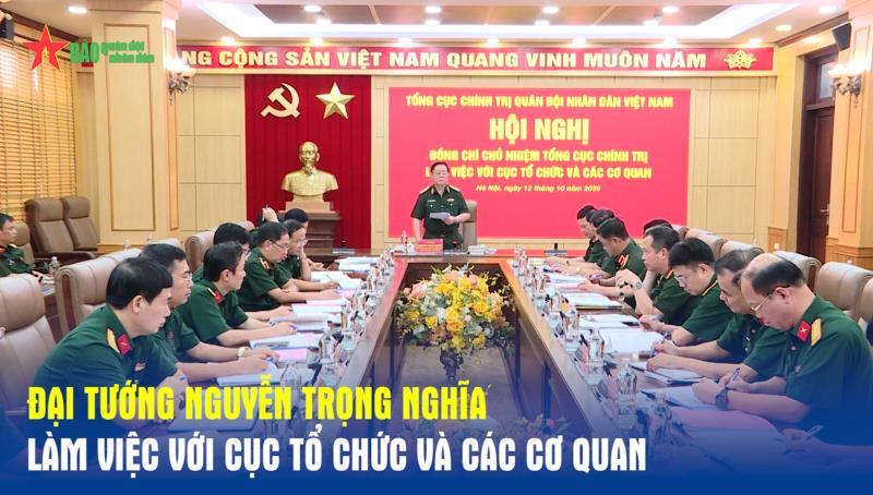 Đại tướng Nguyễn Trọng Nghĩa làm việc với Cục Tổ chức và các cơ quan