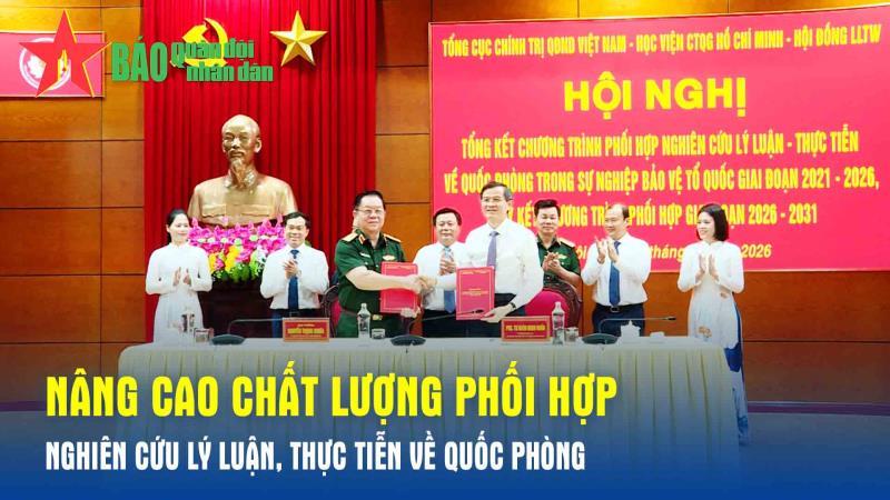Nâng cao chất lượng phối hợp nghiên cứu lý luận, thực tiễn về quốc phòng