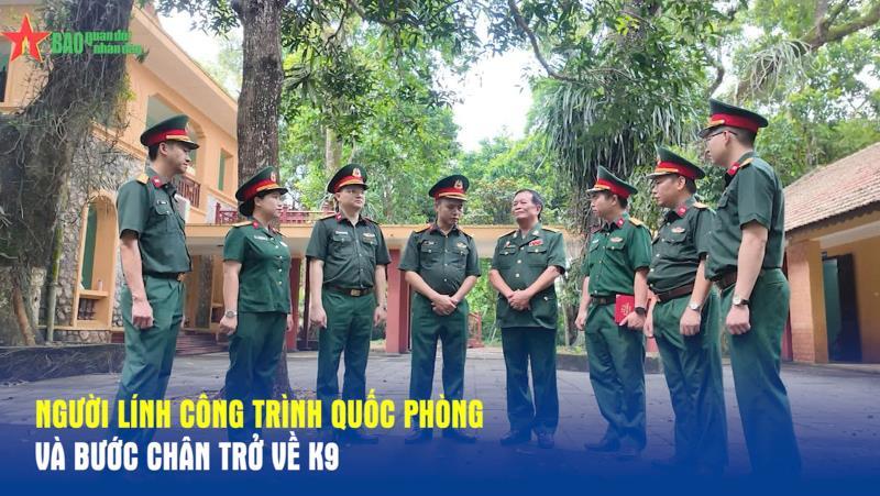 Người lính công trình quốc phòng và bước chân trở về K9