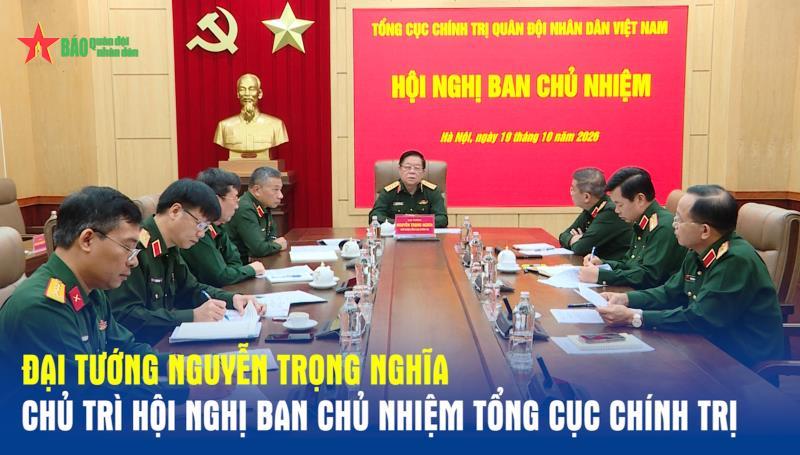 Đại tướng Nguyễn Trọng Nghĩa chủ trì Hội nghị Ban Chủ nhiệm Tổng cục Chính trị