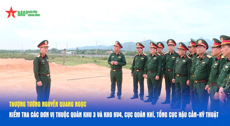 Thượng tướng Nguyễn Quang Ngọc kiểm tra các đơn vị thuộc Quân khu 3 và Kho KV4, Cục Quân khí, Tổng cục Hậu cần-Kỹ thuật