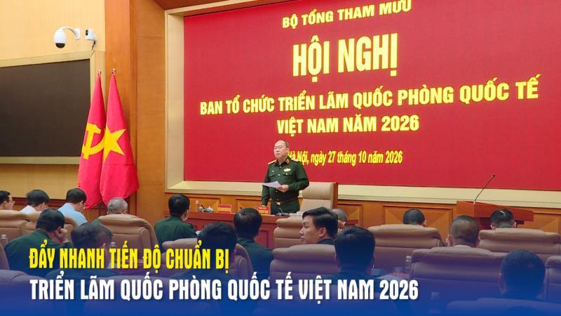 Đẩy nhanh tiến độ chuẩn bị Triển lãm Quốc phòng quốc tế Việt Nam 2026