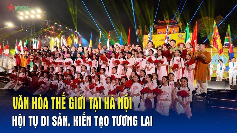 Văn hóa Thế giới tại Hà Nội – Hội tụ di sản, kiến tạo tương lai